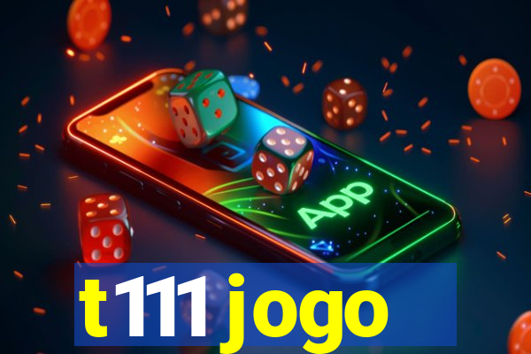 t111 jogo